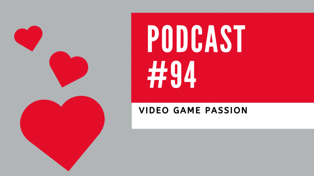 Podcast 94 – The Psychology Of Gaming Passion