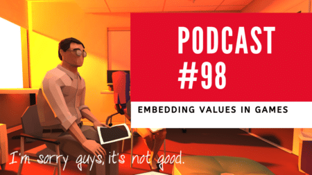 Podcast 98 – Embedding Values In Games