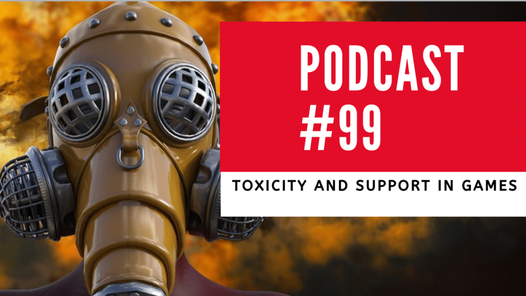 Podcast 99 – Toxicity And Support